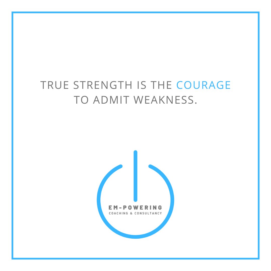 True strength is the courage to admit weakness